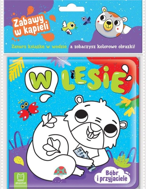 Książeczka edukacyjna Bóbr i przyjaciele. W lesie. Zabawy w kąpieli Aksjomat (4371)